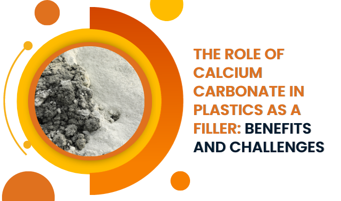 The Role of Calcium Carbonate in Plastics as a Filler: Benefits and Challenges
